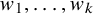 w 1 comma ellipsis comma w Subscript k Baseline