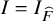 upper I equals upper I Subscript ModifyingAbove upper F With caret