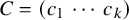 upper C equals left parenthesis c 1 midline horizontal ellipsis c Subscript k Baseline right parenthesis