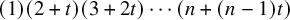 left parenthesis 1 right parenthesis left parenthesis 2 plus t right parenthesis left parenthesis 3 plus 2 t right parenthesis midline horizontal ellipsis left parenthesis n plus left parenthesis n minus 1 right parenthesis t right parenthesis