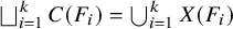 square union Underscript i equals 1 Overscript k Endscripts upper C left parenthesis upper F Subscript i Baseline right parenthesis equals union Underscript i equals 1 Overscript k Endscripts upper X left parenthesis upper F Subscript i Baseline right parenthesis