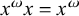 x Superscript omega Baseline x equals x Superscript omega