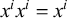 x Superscript i Baseline x Superscript i Baseline equals x Superscript i