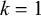 k equals 1