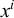 x Superscript i