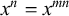 x Superscript n Baseline equals x Superscript m n