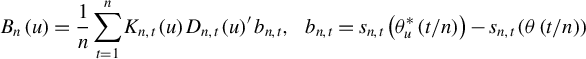StartLayout 1st Row 1st Column upper B Subscript n Baseline left parenthesis u right parenthesis 2nd Column equals StartFraction 1 Over n EndFraction sigma summation Underscript t equals 1 Overscript n Endscripts upper K Subscript n comma t Baseline left parenthesis u right parenthesis upper D Subscript n comma t Baseline left parenthesis u right parenthesis prime b Subscript n comma t Baseline comma b Subscript n comma t Baseline equals s Subscript n comma t Baseline left parenthesis theta Subscript u Superscript asterisk Baseline left parenthesis t divided by n right parenthesis right parenthesis minus s Subscript n comma t Baseline left parenthesis theta left parenthesis t divided by n right parenthesis right parenthesis EndLayout