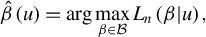 StartLayout 1st Row ModifyingAbove beta With caret left parenthesis u right parenthesis equals arg max Underscript beta element of script upper B Endscripts upper L Subscript n Baseline left parenthesis beta vertical bar u right parenthesis comma EndLayout
