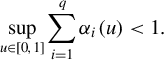 sup Underscript u element of left bracket 0 comma 1 right bracket Endscripts sigma summation Underscript i equals 1 Overscript q Endscripts alpha Subscript i Baseline left parenthesis u right parenthesis less than 1 period