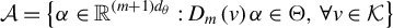 script upper A equals left brace alpha element of double struck upper R Superscript left parenthesis m plus 1 right parenthesis d Super Subscript theta Superscript Baseline colon upper D Subscript m Baseline left parenthesis v right parenthesis alpha element of normal upper Theta comma for all v element of script upper K right brace
