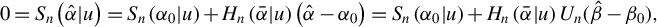 StartLayout 1st Row 0 equals upper S Subscript n Baseline left parenthesis ModifyingAbove alpha With caret vertical bar u right parenthesis equals upper S Subscript n Baseline left parenthesis alpha 0 vertical bar u right parenthesis plus upper H Subscript n Baseline left parenthesis alpha overbar vertical bar u right parenthesis left parenthesis ModifyingAbove alpha With caret minus alpha 0 right parenthesis equals upper S Subscript n Baseline left parenthesis alpha 0 vertical bar u right parenthesis plus upper H Subscript n Baseline left parenthesis alpha overbar vertical bar u right parenthesis upper U Subscript n Baseline left parenthesis ModifyingAbove beta With caret minus beta 0 right parenthesis comma EndLayout