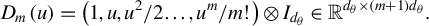 upper D Subscript m Baseline left parenthesis u right parenthesis equals left parenthesis 1 comma u comma u squared divided by 2 ellipsis comma u Superscript m Baseline divided by m factorial right parenthesis circled times upper I Subscript d Sub Subscript theta Subscript Baseline element of double struck upper R Superscript d Super Subscript theta Superscript times left parenthesis m plus 1 right parenthesis d Super Subscript theta Superscript Baseline period
