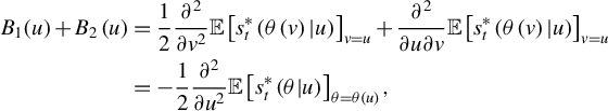 StartLayout 1st Row 1st Column upper B 1 left parenthesis u right parenthesis plus upper B 2 left parenthesis u right parenthesis 2nd Column equals one half StartFraction partial differential squared Over partial differential v squared EndFraction double struck upper E left bracket s Subscript t Superscript asterisk Baseline left parenthesis theta left parenthesis v right parenthesis vertical bar u right parenthesis right bracket Subscript v equals u Baseline plus StartFraction partial differential squared Over partial differential u partial differential v EndFraction double struck upper E left bracket s Subscript t Superscript asterisk Baseline left parenthesis theta left parenthesis v right parenthesis vertical bar u right parenthesis right bracket Subscript v equals u Baseline 2nd Row 1st Column Blank 2nd Column equals minus one half StartFraction partial differential squared Over partial differential u squared EndFraction double struck upper E left bracket s Subscript t Superscript asterisk Baseline left parenthesis theta vertical bar u right parenthesis right bracket Subscript theta equals theta left parenthesis u right parenthesis Baseline comma EndLayout
