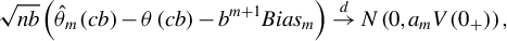 StartLayout 1st Row StartRoot n b EndRoot left parenthesis ModifyingAbove theta With caret Subscript m Baseline left parenthesis c b right parenthesis minus theta left parenthesis c b right parenthesis minus b Superscript m plus 1 Baseline upper B i a s Subscript m Baseline right parenthesis right arrow Overscript d Endscripts upper N left parenthesis 0 comma a Subscript m Baseline upper V left parenthesis 0 Subscript plus Baseline right parenthesis right parenthesis comma EndLayout