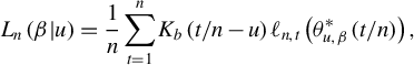 upper L Subscript n Baseline left parenthesis beta vertical bar u right parenthesis equals StartFraction 1 Over n EndFraction sigma summation Underscript t equals 1 Overscript n Endscripts upper K Subscript b Baseline left parenthesis t divided by n minus u right parenthesis script l Subscript n comma t Baseline left parenthesis theta Subscript u comma beta Superscript asterisk Baseline left parenthesis t divided by n right parenthesis right parenthesis comma