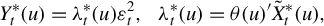 StartLayout 1st Row upper Y Subscript t Superscript asterisk Baseline left parenthesis u right parenthesis equals lamda Subscript t Superscript asterisk Baseline left parenthesis u right parenthesis epsilon Subscript t Superscript 2 Baseline comma lamda Subscript t Superscript asterisk Baseline left parenthesis u right parenthesis equals theta left parenthesis u right parenthesis prime ModifyingAbove upper X With tilde Subscript t Superscript asterisk Baseline left parenthesis u right parenthesis comma EndLayout