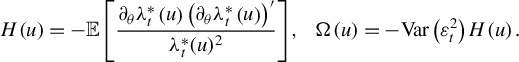 StartLayout 1st Row upper H left parenthesis u right parenthesis equals minus double struck upper E left bracket StartFraction partial differential Subscript theta Baseline lamda Subscript t Superscript asterisk Baseline left parenthesis u right parenthesis left parenthesis partial differential Subscript theta Baseline lamda Subscript t Superscript asterisk Baseline left parenthesis u right parenthesis right parenthesis Superscript prime Baseline Over lamda Subscript t Superscript asterisk Baseline left parenthesis u right parenthesis squared EndFraction right bracket comma normal upper Omega left parenthesis u right parenthesis equals minus upper V a r left parenthesis epsilon Subscript t Superscript 2 Baseline right parenthesis upper H left parenthesis u right parenthesis period EndLayout