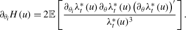 StartLayout 1st Row partial differential Subscript theta Sub Subscript i Subscript Baseline upper H left parenthesis u right parenthesis equals 2 double struck upper E left bracket StartFraction partial differential Subscript theta Sub Subscript i Subscript Baseline lamda Subscript t Superscript asterisk Baseline left parenthesis u right parenthesis partial differential Subscript theta Baseline lamda Subscript t Superscript asterisk Baseline left parenthesis u right parenthesis left parenthesis partial differential Subscript theta Baseline lamda Subscript t Superscript asterisk Baseline left parenthesis u right parenthesis right parenthesis Superscript prime Baseline Over lamda Subscript t Superscript asterisk Baseline left parenthesis u right parenthesis cubed EndFraction right bracket period EndLayout