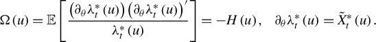 StartLayout 1st Row normal upper Omega left parenthesis u right parenthesis equals double struck upper E left bracket StartFraction left parenthesis partial differential Subscript theta Baseline lamda Subscript t Superscript asterisk Baseline left parenthesis u right parenthesis right parenthesis left parenthesis partial differential Subscript theta Baseline lamda Subscript t Superscript asterisk Baseline left parenthesis u right parenthesis right parenthesis Superscript prime Baseline Over lamda Subscript t Superscript asterisk Baseline left parenthesis u right parenthesis EndFraction right bracket equals minus upper H left parenthesis u right parenthesis comma partial differential Subscript theta Baseline lamda Subscript t Superscript asterisk Baseline left parenthesis u right parenthesis equals ModifyingAbove upper X With tilde Subscript t Superscript asterisk Baseline left parenthesis u right parenthesis period EndLayout