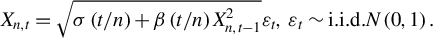 upper X Subscript n comma t Baseline equals StartRoot sigma left parenthesis t divided by n right parenthesis plus beta left parenthesis t divided by n right parenthesis upper X Subscript n comma t minus 1 Superscript 2 Baseline EndRoot epsilon Subscript t Baseline comma epsilon Subscript t Baseline tilde i period i period d period upper N left parenthesis 0 comma 1 right parenthesis period