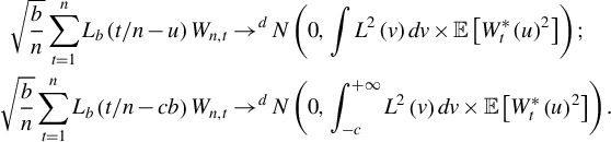 StartLayout 1st Row 1st Column StartRoot StartFraction b Over n EndFraction EndRoot sigma summation Underscript t equals 1 Overscript n Endscripts upper L Subscript b Baseline left parenthesis t divided by n minus u right parenthesis upper W Subscript n comma t 2nd Column right arrow Superscript d Baseline upper N left parenthesis 0 comma integral upper L squared left parenthesis v right parenthesis d v times double struck upper E left bracket upper W Subscript t Superscript asterisk Baseline left parenthesis u right parenthesis squared right bracket right parenthesis semicolon 2nd Row 1st Column StartRoot StartFraction b Over n EndFraction EndRoot sigma summation Underscript t equals 1 Overscript n Endscripts upper L Subscript b Baseline left parenthesis t divided by n minus c b right parenthesis upper W Subscript n comma t 2nd Column right arrow Superscript d Baseline upper N left parenthesis 0 comma integral Subscript negative c Superscript plus infinity Baseline upper L squared left parenthesis v right parenthesis d v times double struck upper E left bracket upper W Subscript t Superscript asterisk Baseline left parenthesis u right parenthesis squared right bracket right parenthesis period EndLayout