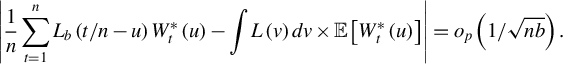 StartLayout 1st Row StartAbsoluteValue StartFraction 1 Over n EndFraction sigma summation Underscript t equals 1 Overscript n Endscripts upper L Subscript b Baseline left parenthesis t divided by n minus u right parenthesis upper W Subscript t Superscript asterisk Baseline left parenthesis u right parenthesis minus integral upper L left parenthesis v right parenthesis d v times double struck upper E left bracket upper W Subscript t Superscript asterisk Baseline left parenthesis u right parenthesis right bracket EndAbsoluteValue equals o Subscript p Baseline left parenthesis 1 divided by StartRoot n b EndRoot right parenthesis period EndLayout