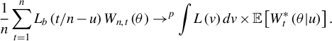 StartLayout 1st Row StartFraction 1 Over n EndFraction sigma summation Underscript t equals 1 Overscript n Endscripts upper L Subscript b Baseline left parenthesis t divided by n minus u right parenthesis upper W Subscript n comma t Baseline left parenthesis theta right parenthesis right arrow Superscript p Baseline integral upper L left parenthesis v right parenthesis d v times double struck upper E left bracket upper W Subscript t Superscript asterisk Baseline left parenthesis theta vertical bar u right parenthesis right bracket period EndLayout