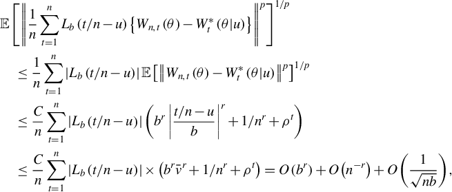 StartLayout 1st Row 1st Column Blank 2nd Column double struck upper E left bracket StartMetric StartFraction 1 Over n EndFraction sigma summation Underscript t equals 1 Overscript n Endscripts upper L Subscript b Baseline left parenthesis t divided by n minus u right parenthesis left brace upper W Subscript n comma t Baseline left parenthesis theta right parenthesis minus upper W Subscript t Superscript asterisk Baseline left parenthesis theta vertical bar u right parenthesis right brace EndMetric Superscript p Baseline right bracket Superscript 1 divided by p 2nd Row 1st Column Blank 2nd Column less than or equals StartFraction 1 Over n EndFraction sigma summation Underscript t equals 1 Overscript n Endscripts StartAbsoluteValue upper L Subscript b Baseline left parenthesis t divided by n minus u right parenthesis EndAbsoluteValue double struck upper E left bracket StartMetric upper W Subscript n comma t Baseline left parenthesis theta right parenthesis minus upper W Subscript t Superscript asterisk Baseline left parenthesis theta vertical bar u right parenthesis EndMetric Superscript p Baseline right bracket Superscript 1 divided by p Baseline 3rd Row 1st Column Blank 2nd Column less than or equals StartFraction upper C Over n EndFraction sigma summation Underscript t equals 1 Overscript n Endscripts StartAbsoluteValue upper L Subscript b Baseline left parenthesis t divided by n minus u right parenthesis EndAbsoluteValue left parenthesis b Superscript r Baseline StartAbsoluteValue StartFraction t divided by n minus u Over b EndFraction EndAbsoluteValue Superscript r Baseline plus 1 divided by n Superscript r Baseline plus rho Superscript t Baseline right parenthesis 4th Row 1st Column Blank 2nd Column less than or equals StartFraction upper C Over n EndFraction sigma summation Underscript t equals 1 Overscript n Endscripts StartAbsoluteValue upper L Subscript b Baseline left parenthesis t divided by n minus u right parenthesis EndAbsoluteValue times left parenthesis b Superscript r Baseline v overbar Superscript r Baseline plus 1 divided by n Superscript r Baseline plus rho Superscript t Baseline right parenthesis equals upper O left parenthesis b Superscript r Baseline right parenthesis plus upper O left parenthesis n Superscript negative r Baseline right parenthesis plus upper O left parenthesis StartFraction 1 Over StartRoot n b EndRoot EndFraction right parenthesis comma EndLayout