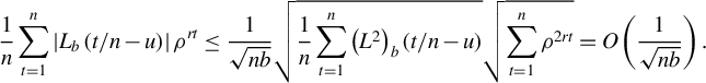 StartFraction 1 Over n EndFraction sigma summation Underscript t equals 1 Overscript n Endscripts StartAbsoluteValue upper L Subscript b Baseline left parenthesis t divided by n minus u right parenthesis EndAbsoluteValue rho Superscript r t Baseline less than or equals StartFraction 1 Over StartRoot n b EndRoot EndFraction StartRoot StartFraction 1 Over n EndFraction sigma summation Underscript t equals 1 Overscript n Endscripts left parenthesis upper L squared right parenthesis Subscript b Baseline left parenthesis t divided by n minus u right parenthesis EndRoot StartRoot sigma summation Underscript t equals 1 Overscript n Endscripts rho Superscript 2 r t Baseline EndRoot equals upper O left parenthesis StartFraction 1 Over StartRoot n b EndRoot EndFraction right parenthesis period
