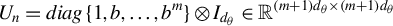 upper U Subscript n Baseline equals d i a g left brace 1 comma b comma ellipsis comma b Superscript m Baseline right brace circled times upper I Subscript d Sub Subscript theta Baseline element of double struck upper R Superscript left parenthesis m plus 1 right parenthesis d Super Subscript theta times left parenthesis m plus 1 right parenthesis d Super Subscript theta