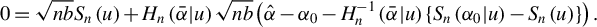 StartLayout 1st Row 0 equals StartRoot n b EndRoot upper S Subscript n Baseline left parenthesis u right parenthesis plus upper H Subscript n Baseline left parenthesis alpha overbar vertical bar u right parenthesis StartRoot n b EndRoot left parenthesis ModifyingAbove alpha With caret minus alpha 0 minus upper H Subscript n Superscript negative 1 Baseline left parenthesis alpha overbar vertical bar u right parenthesis left brace upper S Subscript n Baseline left parenthesis alpha 0 vertical bar u right parenthesis minus upper S Subscript n Baseline left parenthesis u right parenthesis right brace right parenthesis period EndLayout