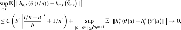 StartLayout 1st Row 1st Column Blank 2nd Column sup Underscript n comma t Endscripts double struck upper E left bracket StartMetric h Subscript n comma t Baseline left parenthesis theta left parenthesis t divided by n right parenthesis right parenthesis minus h Subscript n comma t Baseline left parenthesis theta overbar Subscript n comma t Baseline right parenthesis EndMetric right bracket 2nd Row 1st Column Blank 2nd Column less than or equals upper C left parenthesis b Superscript r Baseline StartAbsoluteValue StartFraction t divided by n minus u Over b EndFraction EndAbsoluteValue Superscript r Baseline plus 1 divided by n Superscript r Baseline right parenthesis plus sup Underscript StartMetric theta minus theta Superscript asterisk Baseline EndMetric less than or equals upper C overtilde b Superscript m plus 1 Baseline Endscripts double struck upper E left bracket StartMetric h Subscript t Superscript asterisk Baseline left parenthesis theta vertical bar u right parenthesis minus h Subscript t Superscript asterisk Baseline left parenthesis theta prime vertical bar u right parenthesis EndMetric right bracket right arrow 0 comma EndLayout