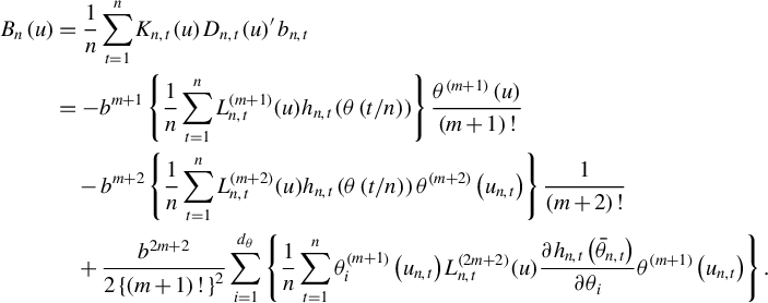 StartLayout 1st Row 1st Column upper B Subscript n Baseline left parenthesis u right parenthesis 2nd Column equals StartFraction 1 Over n EndFraction sigma summation Underscript t equals 1 Overscript n Endscripts upper K Subscript n comma t Baseline left parenthesis u right parenthesis upper D Subscript n comma t Baseline left parenthesis u right parenthesis prime b Subscript n comma t Baseline 2nd Row 1st Column Blank 2nd Column equals minus b Superscript m plus 1 Baseline left brace StartFraction 1 Over n EndFraction sigma summation Underscript t equals 1 Overscript n Endscripts upper L Subscript n comma t Superscript left parenthesis m plus 1 right parenthesis Baseline left parenthesis u right parenthesis h Subscript n comma t Baseline left parenthesis theta left parenthesis t divided by n right parenthesis right parenthesis right brace StartFraction theta Superscript left parenthesis m plus 1 right parenthesis Baseline left parenthesis u right parenthesis Over left parenthesis m plus 1 right parenthesis factorial EndFraction 3rd Row 1st Column Blank 2nd Column minus b Superscript m plus 2 Baseline left brace StartFraction 1 Over n EndFraction sigma summation Underscript t equals 1 Overscript n Endscripts upper L Subscript n comma t Superscript left parenthesis m plus 2 right parenthesis Baseline left parenthesis u right parenthesis h Subscript n comma t Baseline left parenthesis theta left parenthesis t divided by n right parenthesis right parenthesis theta Superscript left parenthesis m plus 2 right parenthesis Baseline left parenthesis u Subscript n comma t Baseline right parenthesis right brace StartFraction 1 Over left parenthesis m plus 2 right parenthesis factorial EndFraction 4th Row 1st Column Blank 2nd Column plus StartFraction b Superscript 2 m plus 2 Baseline Over 2 left brace left parenthesis m plus 1 right parenthesis factorial right brace squared EndFraction sigma summation Underscript i equals 1 Overscript d Subscript theta Baseline Endscripts StartSet StartFraction 1 Over n EndFraction sigma summation Underscript t equals 1 Overscript n Endscripts theta Subscript i Superscript left parenthesis m plus 1 right parenthesis Baseline left parenthesis u Subscript n comma t Baseline right parenthesis upper L Subscript n comma t Superscript left parenthesis 2 m plus 2 right parenthesis Baseline left parenthesis u right parenthesis StartFraction partial differential h Subscript n comma t Baseline left parenthesis ModifyingAbove theta With bar Subscript n comma t Baseline right parenthesis Over partial differential theta Subscript i Baseline EndFraction theta Superscript left parenthesis m plus 1 right parenthesis Baseline left parenthesis u Subscript n comma t Baseline right parenthesis EndSet period EndLayout