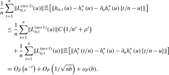 StartLayout 1st Row 1st Column Blank 2nd Column StartFraction 1 Over n EndFraction sigma summation Underscript t equals 1 Overscript n Endscripts StartMetric upper L Subscript n comma t Superscript left parenthesis m plus 1 right parenthesis Baseline left parenthesis u right parenthesis EndMetric double struck upper E left bracket StartMetric h Subscript n comma t Baseline left parenthesis u right parenthesis minus h Subscript t Superscript asterisk Baseline left parenthesis u right parenthesis minus partial differential Subscript u Baseline h Subscript t Superscript asterisk Baseline left parenthesis u right parenthesis left brace t divided by n minus u right brace EndMetric right bracket 2nd Row 1st Column Blank 2nd Column less than or equals StartFraction 1 Over n EndFraction sigma summation Underscript t equals 1 Overscript n Endscripts StartMetric upper L Subscript n comma t Superscript left parenthesis m plus 1 right parenthesis Baseline left parenthesis u right parenthesis EndMetric upper C left parenthesis 1 divided by n Superscript r Baseline plus rho Superscript t Baseline right parenthesis 3rd Row 1st Column Blank 2nd Column plus StartFraction 1 Over n EndFraction sigma summation Underscript t equals 1 Overscript n Endscripts StartMetric upper L Subscript n comma t Superscript left parenthesis m plus 1 right parenthesis Baseline left parenthesis u right parenthesis EndMetric double struck upper E left bracket StartMetric h Subscript t Superscript asterisk Baseline left parenthesis t divided by n right parenthesis minus h Subscript t Superscript asterisk Baseline left parenthesis u right parenthesis minus partial differential Subscript u Baseline h Subscript t Superscript asterisk Baseline left parenthesis u right parenthesis left brace t divided by n minus u right brace EndMetric right bracket 4th Row 1st Column Blank 2nd Column equals upper O Subscript upper P Baseline left parenthesis n Superscript negative r Baseline right parenthesis plus upper O Subscript upper P Baseline left parenthesis 1 divided by StartRoot n b EndRoot right parenthesis plus o Subscript upper P Baseline left parenthesis b right parenthesis period EndLayout
