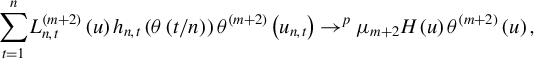 StartLayout 1st Row sigma summation Underscript t equals 1 Overscript n Endscripts upper L Subscript n comma t Superscript left parenthesis m plus 2 right parenthesis Baseline left parenthesis u right parenthesis h Subscript n comma t Baseline left parenthesis theta left parenthesis t divided by n right parenthesis right parenthesis theta Superscript left parenthesis m plus 2 right parenthesis Baseline left parenthesis u Subscript n comma t Baseline right parenthesis right arrow Superscript p Baseline mu Subscript m plus 2 Baseline upper H left parenthesis u right parenthesis theta Superscript left parenthesis m plus 2 right parenthesis Baseline left parenthesis u right parenthesis comma EndLayout