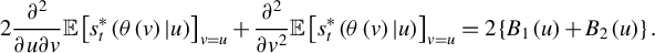 StartLayout 1st Row 2 StartFraction partial differential squared Over partial differential u partial differential v EndFraction double struck upper E left bracket s Subscript t Superscript asterisk Baseline left parenthesis theta left parenthesis v right parenthesis vertical bar u right parenthesis right bracket Subscript v equals u Baseline plus StartFraction partial differential squared Over partial differential v squared EndFraction double struck upper E left bracket s Subscript t Superscript asterisk Baseline left parenthesis theta left parenthesis v right parenthesis vertical bar u right parenthesis right bracket Subscript v equals u Baseline equals 2 left brace upper B 1 left parenthesis u right parenthesis plus upper B 2 left parenthesis u right parenthesis right brace period EndLayout