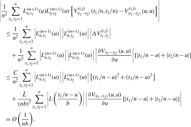 StartLayout 1st Row 1st Column Blank 2nd Column StartAbsoluteValue StartFraction 1 Over n squared EndFraction sigma summation Underscript t 1 comma t 2 equals 1 Overscript n Endscripts upper L Subscript n comma t 1 Superscript left parenthesis m plus 1 right parenthesis Baseline left parenthesis u right parenthesis upper L Subscript n comma t 2 Superscript left parenthesis m plus 1 right parenthesis Baseline left parenthesis u right parenthesis left brace upper V Subscript StartAbsoluteValue t 1 minus t 2 EndAbsoluteValue Superscript left parenthesis i comma j right parenthesis Baseline left parenthesis t 1 divided by n comma t 2 divided by n right parenthesis minus upper V Subscript StartAbsoluteValue t 1 minus t 2 EndAbsoluteValue Superscript left parenthesis i comma j right parenthesis Baseline left parenthesis u comma u right parenthesis right brace EndAbsoluteValue 2nd Row 1st Column Blank 2nd Column less than or equals StartFraction 1 Over n squared EndFraction sigma summation Underscript t 1 comma t 2 equals 1 Overscript n Endscripts StartAbsoluteValue upper L Subscript n comma t 1 Superscript left parenthesis m plus 1 right parenthesis Baseline left parenthesis u right parenthesis EndAbsoluteValue StartAbsoluteValue upper L Subscript n comma t 2 Superscript left parenthesis m plus 1 right parenthesis Baseline left parenthesis u right parenthesis EndAbsoluteValue StartAbsoluteValue normal upper Delta upper V Subscript t 1 comma t 2 Superscript left parenthesis i comma j right parenthesis Baseline EndAbsoluteValue 3rd Row 1st Column Blank 2nd Column plus StartFraction 1 Over n squared EndFraction sigma summation Underscript t 1 comma t 2 equals 1 Overscript n Endscripts StartAbsoluteValue upper L Subscript n comma t 1 Superscript left parenthesis m plus 1 right parenthesis Baseline left parenthesis u right parenthesis EndAbsoluteValue StartAbsoluteValue upper L Subscript n comma t 2 Superscript left parenthesis m plus 1 right parenthesis Baseline left parenthesis u right parenthesis EndAbsoluteValue StartAbsoluteValue StartFraction partial differential upper V Subscript StartAbsoluteValue t 1 minus t 2 EndAbsoluteValue Baseline left parenthesis u comma u right parenthesis Over partial differential u EndFraction EndAbsoluteValue left bracket StartAbsoluteValue t 1 divided by n minus u EndAbsoluteValue plus StartAbsoluteValue t 2 divided by n minus u EndAbsoluteValue right bracket 4th Row 1st Column Blank 2nd Column less than or equals StartFraction upper C Over n squared EndFraction sigma summation Underscript t 1 comma t 2 equals 1 Overscript n Endscripts StartAbsoluteValue upper L Subscript n comma t 1 Superscript left parenthesis m plus 1 right parenthesis Baseline left parenthesis u right parenthesis EndAbsoluteValue StartAbsoluteValue upper L Subscript n comma t 2 Superscript left parenthesis m plus 1 right parenthesis Baseline left parenthesis u right parenthesis EndAbsoluteValue left brace left parenthesis t 1 divided by n minus u right parenthesis squared plus left parenthesis t 2 divided by n minus u right parenthesis squared right brace 5th Row 1st Column Blank 2nd Column plus StartFraction ModifyingAbove upper L With bar Over left parenthesis n b right parenthesis squared EndFraction sigma summation Underscript t 1 comma t 2 equals 1 Overscript n Endscripts StartAbsoluteValue upper L left parenthesis StartFraction t 1 divided by n minus u Over b EndFraction right parenthesis EndAbsoluteValue StartAbsoluteValue StartFraction partial differential upper V Subscript StartAbsoluteValue t 1 minus t 2 EndAbsoluteValue Baseline left parenthesis u comma u right parenthesis Over partial differential u EndFraction left bracket StartAbsoluteValue t 1 divided by n minus u EndAbsoluteValue plus StartAbsoluteValue t 2 divided by n minus u EndAbsoluteValue right bracket EndAbsoluteValue 6th Row 1st Column Blank 2nd Column equals upper O left parenthesis StartFraction 1 Over n b EndFraction right parenthesis period EndLayout