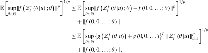 StartLayout 1st Row 1st Column double struck upper E left bracket sup Underscript theta element of normal upper Theta Endscripts StartMetric f left parenthesis script upper Z Subscript t Superscript asterisk Baseline left parenthesis theta vertical bar u right parenthesis semicolon theta right parenthesis EndMetric Superscript p Baseline right bracket Superscript 1 divided by p 2nd Column less than or equals double struck upper E left bracket sup Underscript theta element of normal upper Theta Endscripts StartMetric f left parenthesis script upper Z Subscript t Superscript asterisk Baseline left parenthesis theta vertical bar u right parenthesis semicolon theta right parenthesis minus f left parenthesis 0 comma 0 comma ellipsis semicolon theta right parenthesis EndMetric Superscript p Baseline right bracket Superscript 1 divided by p Baseline 2nd Row 1st Column Blank 2nd Column plus StartMetric f left parenthesis 0 comma 0 comma ellipsis semicolon theta right parenthesis EndMetric 3rd Row 1st Column Blank 2nd Column less than or equals double struck upper E left bracket sup Underscript theta element of normal upper Theta Endscripts left brace g left parenthesis script upper Z Subscript t Superscript asterisk Baseline left parenthesis theta vertical bar u right parenthesis right parenthesis plus g left parenthesis 0 comma 0 comma ellipsis right parenthesis right brace Superscript p Baseline StartAbsoluteValue EndAbsoluteValue script upper Z Subscript t Superscript asterisk Baseline left parenthesis theta vertical bar u right parenthesis double vertical bar Subscript a comma 1 Superscript p Baseline right bracket Superscript 1 divided by p Baseline 4th Row 1st Column Blank 2nd Column plus StartMetric f left parenthesis 0 comma 0 comma ellipsis semicolon theta right parenthesis EndMetric comma EndLayout