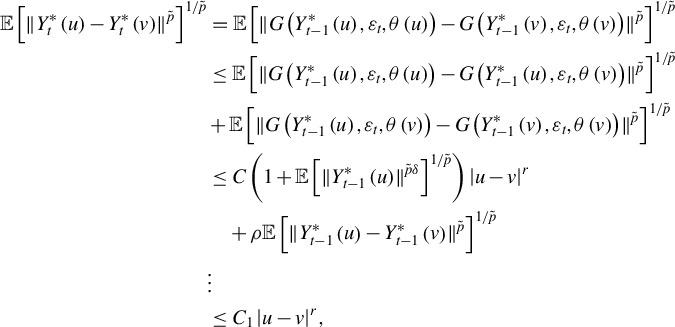 StartLayout 1st Row 1st Column double struck upper E left bracket StartMetric upper Y Subscript t Superscript asterisk Baseline left parenthesis u right parenthesis minus upper Y Subscript t Superscript asterisk Baseline left parenthesis v right parenthesis EndMetric Superscript p overtilde Baseline right bracket Superscript 1 divided by p overtilde 2nd Column equals double struck upper E left bracket StartMetric upper G left parenthesis upper Y Subscript t minus 1 Superscript asterisk Baseline left parenthesis u right parenthesis comma epsilon Subscript t Baseline comma theta left parenthesis u right parenthesis right parenthesis minus upper G left parenthesis upper Y Subscript t minus 1 Superscript asterisk Baseline left parenthesis v right parenthesis comma epsilon Subscript t Baseline comma theta left parenthesis v right parenthesis right parenthesis EndMetric Superscript p overtilde Baseline right bracket Superscript 1 divided by p overtilde Baseline 2nd Row 1st Column Blank 2nd Column less than or equals double struck upper E left bracket StartMetric upper G left parenthesis upper Y Subscript t minus 1 Superscript asterisk Baseline left parenthesis u right parenthesis comma epsilon Subscript t Baseline comma theta left parenthesis u right parenthesis right parenthesis minus upper G left parenthesis upper Y Subscript t minus 1 Superscript asterisk Baseline left parenthesis u right parenthesis comma epsilon Subscript t Baseline comma theta left parenthesis v right parenthesis right parenthesis EndMetric Superscript p overtilde Baseline right bracket Superscript 1 divided by p overtilde Baseline 3rd Row 1st Column Blank 2nd Column plus double struck upper E left bracket StartMetric upper G left parenthesis upper Y Subscript t minus 1 Superscript asterisk Baseline left parenthesis u right parenthesis comma epsilon Subscript t Baseline comma theta left parenthesis v right parenthesis right parenthesis minus upper G left parenthesis upper Y Subscript t minus 1 Superscript asterisk Baseline left parenthesis v right parenthesis comma epsilon Subscript t Baseline comma theta left parenthesis v right parenthesis right parenthesis EndMetric Superscript p overtilde Baseline right bracket Superscript 1 divided by p overtilde 4th Row 1st Column Blank 2nd Column less than or equals upper C left parenthesis 1 plus double struck upper E left bracket StartMetric upper Y Subscript t minus 1 Superscript asterisk Baseline left parenthesis u right parenthesis EndMetric Superscript p overtilde delta Baseline right bracket Superscript 1 divided by p overtilde Baseline right parenthesis StartAbsoluteValue u minus v EndAbsoluteValue Superscript r Baseline 5th Row 1st Column Blank 2nd Column plus rho double struck upper E left bracket StartMetric upper Y Subscript t minus 1 Superscript asterisk Baseline left parenthesis u right parenthesis minus upper Y Subscript t minus 1 Superscript asterisk Baseline left parenthesis v right parenthesis EndMetric Superscript p overtilde Baseline right bracket Superscript 1 divided by p overtilde 6th Row 1st Column Blank 2nd Column vertical ellipsis 7th Row 1st Column Blank 2nd Column less than or equals upper C 1 StartAbsoluteValue u minus v EndAbsoluteValue Superscript r Baseline comma EndLayout