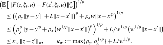 StartLayout 1st Row 1st Column Blank 2nd Column left parenthesis double struck upper E left bracket StartMetric upper F left parenthesis z comma xi Subscript t Baseline comma u right parenthesis minus upper F left parenthesis z prime comma xi Subscript t Baseline comma u right parenthesis EndMetric Subscript w Superscript p Baseline right bracket right parenthesis Superscript 1 divided by p 2nd Row 1st Column Blank 2nd Column less than or equals left parenthesis left parenthesis rho Subscript y Baseline StartMetric y minus y Superscript prime Baseline EndMetric plus upper L StartMetric x minus x Superscript prime Baseline EndMetric right parenthesis Superscript p Baseline plus rho Subscript x Baseline w parallel to x minus x Superscript prime p Baseline right parenthesis Superscript 1 divided by p Baseline 3rd Row 1st Column Blank 2nd Column less than or equals left parenthesis rho Subscript y Superscript p Baseline parallel to y minus y Superscript prime p Baseline plus rho Subscript x Baseline left parenthesis w Superscript 1 divided by p Baseline StartMetric x minus x Superscript prime Baseline EndMetric right parenthesis Superscript p Baseline right parenthesis Superscript 1 divided by p Baseline plus upper L divided by w Superscript 1 divided by p Baseline left parenthesis w Superscript 1 divided by p Baseline StartMetric x minus x Superscript prime Baseline EndMetric right parenthesis 4th Row 1st Column Blank 2nd Column less than or equals kappa Subscript w Baseline StartMetric z minus z Superscript prime Baseline EndMetric Subscript w Baseline comma kappa Subscript w Baseline colon equals max left brace rho Subscript y Baseline comma rho Subscript x Superscript 1 divided by p Baseline right brace plus upper L divided by w Superscript 1 divided by p Baseline period EndLayout
