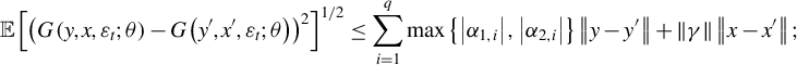 StartLayout 1st Row double struck upper E left bracket left parenthesis upper G left parenthesis y comma x comma epsilon Subscript t Baseline semicolon theta right parenthesis minus upper G left parenthesis y prime comma x prime comma epsilon Subscript t Baseline semicolon theta right parenthesis right parenthesis squared right bracket Superscript 1 divided by 2 Baseline less than or equals sigma summation Underscript i equals 1 Overscript q Endscripts max left brace StartAbsoluteValue alpha Subscript 1 comma i Baseline EndAbsoluteValue comma StartAbsoluteValue alpha Subscript 2 comma i Baseline EndAbsoluteValue right brace StartMetric y minus y Superscript prime Baseline EndMetric plus StartMetric gamma EndMetric StartMetric x minus x Superscript prime Baseline EndMetric semicolon EndLayout