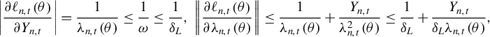 StartLayout 1st Row StartAbsoluteValue StartFraction partial differential script l Subscript n comma t Baseline left parenthesis theta right parenthesis Over partial differential upper Y Subscript n comma t Baseline EndFraction EndAbsoluteValue equals StartFraction 1 Over lamda Subscript n comma t Baseline left parenthesis theta right parenthesis EndFraction less than or equals StartFraction 1 Over omega EndFraction less than or equals StartFraction 1 Over delta Subscript upper L Baseline EndFraction comma StartMetric StartFraction partial differential script l Subscript n comma t Baseline left parenthesis theta right parenthesis Over partial differential lamda Subscript n comma t Baseline left parenthesis theta right parenthesis EndFraction EndMetric less than or equals StartFraction 1 Over lamda Subscript n comma t Baseline left parenthesis theta right parenthesis EndFraction plus StartFraction upper Y Subscript n comma t Baseline Over lamda Subscript n comma t Superscript 2 Baseline left parenthesis theta right parenthesis EndFraction less than or equals StartFraction 1 Over delta Subscript upper L Baseline EndFraction plus StartFraction upper Y Subscript n comma t Baseline Over delta Subscript upper L Baseline lamda Subscript n comma t Baseline left parenthesis theta right parenthesis EndFraction comma EndLayout