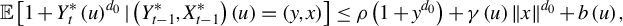 double struck upper E left bracket 1 plus upper Y Subscript t Superscript asterisk Baseline left parenthesis u right parenthesis Superscript d 0 Baseline vertical bar left parenthesis upper Y Subscript t minus 1 Superscript asterisk Baseline comma upper X Subscript t minus 1 Superscript asterisk Baseline right parenthesis left parenthesis u right parenthesis equals left parenthesis y comma x right parenthesis right bracket less than or equals rho left parenthesis 1 plus y Superscript d 0 Baseline right parenthesis plus gamma left parenthesis u right parenthesis StartMetric x EndMetric Superscript d 0 Baseline plus b left parenthesis u right parenthesis comma