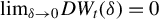 limit Underscript delta right arrow 0 Endscripts upper D upper W Subscript t Baseline left parenthesis delta right parenthesis equals 0