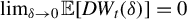 limit Underscript delta right arrow 0 Endscripts double struck upper E left bracket upper D upper W Subscript t Baseline left parenthesis delta right parenthesis right bracket equals 0