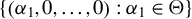 StartSet left parenthesis alpha 1 comma 0 comma ellipsis comma 0 right parenthesis colon alpha 1 element of normal upper Theta EndSet