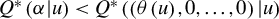 upper Q Superscript asterisk Baseline left parenthesis alpha vertical bar u right parenthesis less than upper Q Superscript asterisk Baseline left parenthesis left parenthesis theta left parenthesis u right parenthesis comma 0 comma ellipsis comma 0 right parenthesis vertical bar u right parenthesis