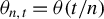 theta Subscript n comma t Baseline equals theta left parenthesis t divided by n right parenthesis