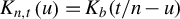 upper K Subscript n comma t Baseline left parenthesis u right parenthesis equals upper K Subscript b Baseline left parenthesis t divided by n minus u right parenthesis