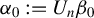 alpha 0 colon equals upper U Subscript n Baseline beta 0